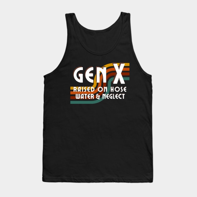 Generation X - Raised on hose water and neglect Tank Top by Ivanapcm
